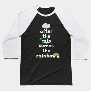 after the rain comes the rainbow Baseball T-Shirt